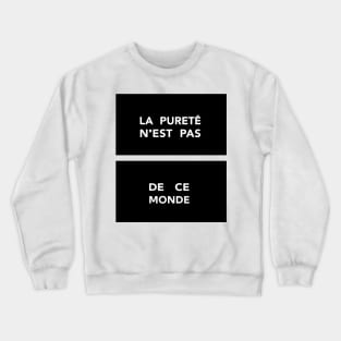 La Pureté n'est pas de ce Monde / Purity is not of this World Crewneck Sweatshirt